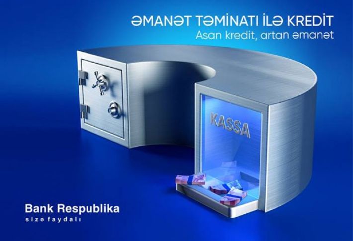 "Bank Respublika" əmanət təminatı ilə sərfəli kredit təklif edir