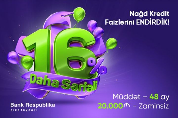 Bank Respublika kredit faizlərini 16%-ə endirdi #dahasərfəli etdi