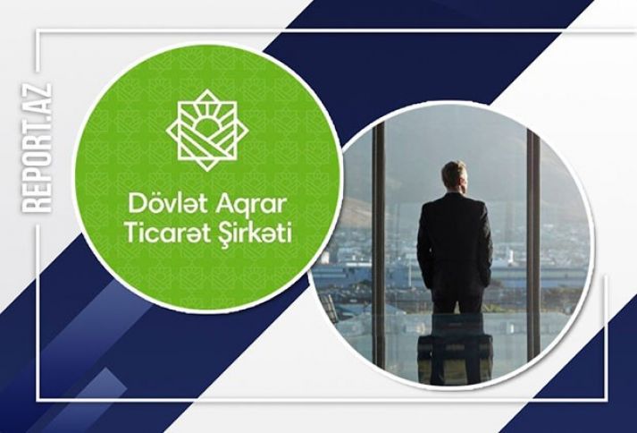 “Dövlət Aqrar Ticarət Şirkəti”nin rəhbəri dəyişdi