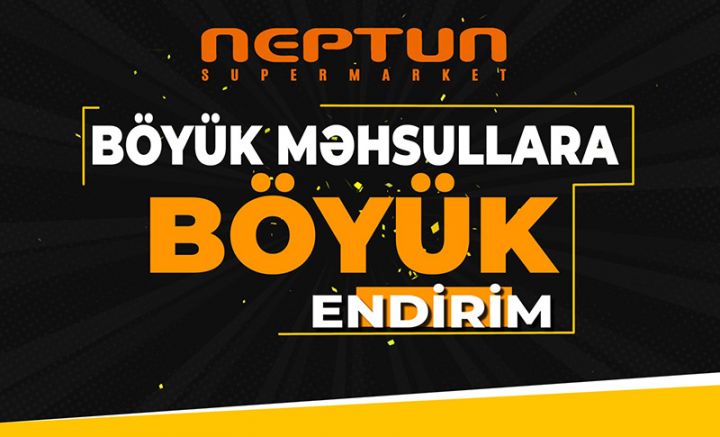 “Neptun”dan möhtəşəm kampaniya: BÖYÜK MƏHSULLARA, BÖYÜK ENDİRİMLƏR – VİDEO