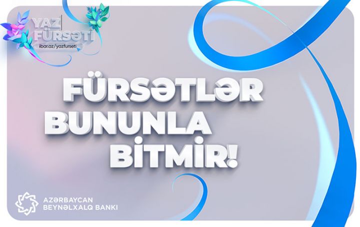 Beynəlxalq Bank “Yaz fürsəti”nin  müddətini uzatdı