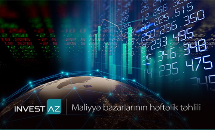 “InvestAZ”-dan dünya maliyyə bazarları ilə bağlı həftəlik analiz