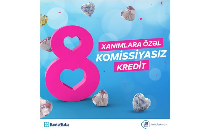 Bank of Baku-dan 8 Marta özəl hədiyyəli kampaniyalar!