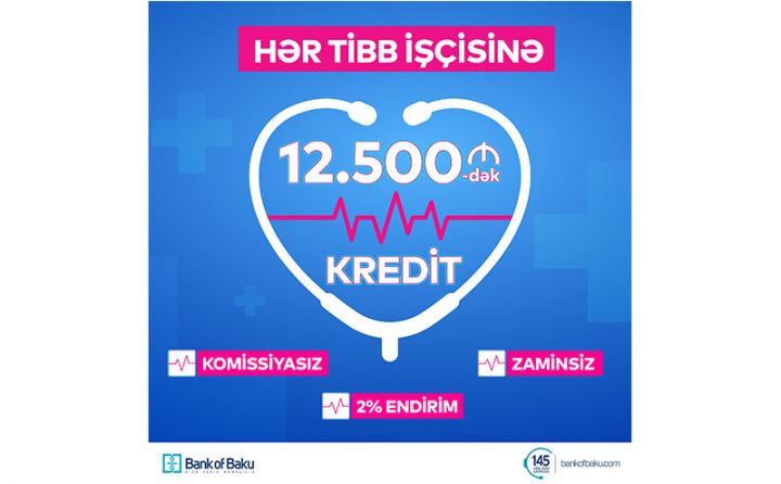 Tibb işçilərinə 2% endirimlə, komissiyasız və zaminsiz kredit!