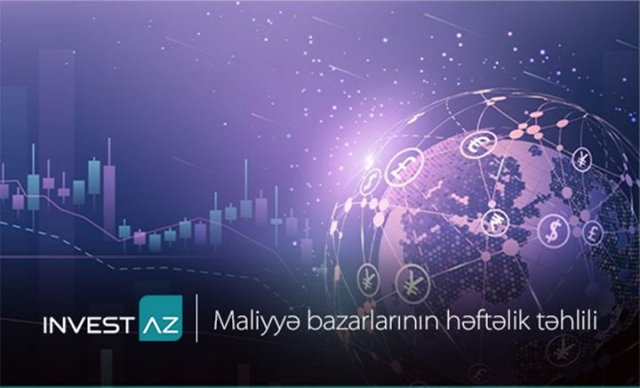 “InvestAZ”-dan dünya maliyyə bazarları ilə bağlı həftəlik analiz