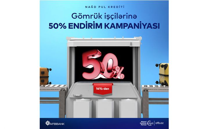 “AFB Bank”dan “Gömrük işçilərinə 50% endirim kampaniyası”