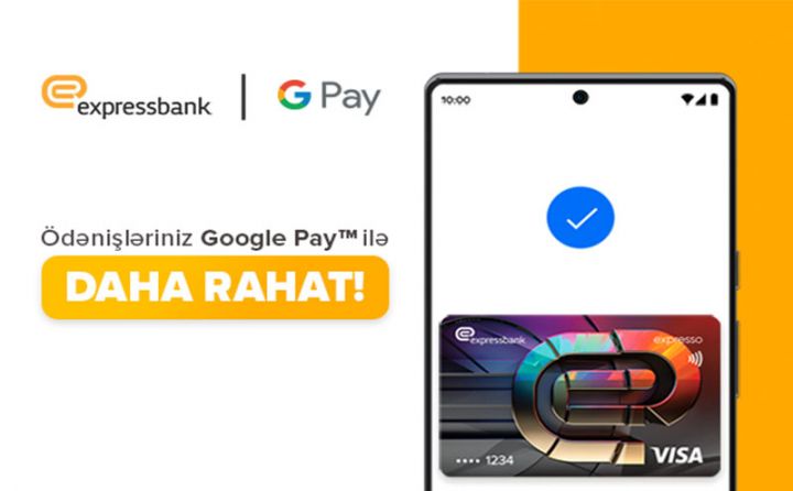 “Google Pay™” artıq Expressbank mobil tətbiqində aktiv oldu!