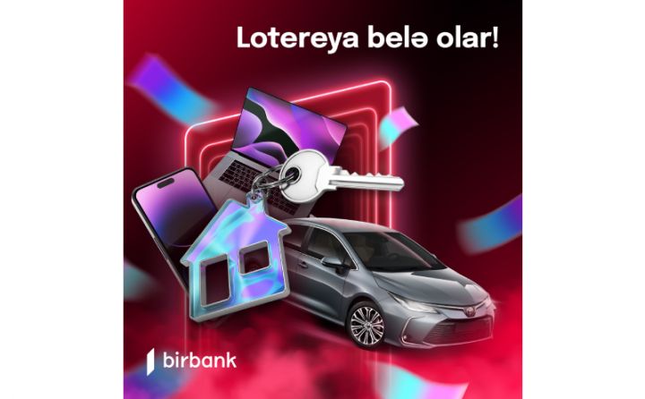 Birbank kartı sahibləri 2 otaqlı mənzil, avtomobil və digər qiymətli hədiyyələr qazanacaqlar
