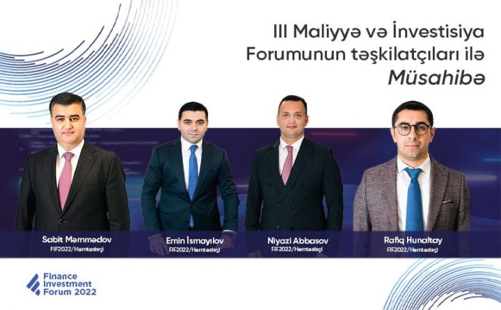 "III Maliyyə və İnvestisiya Forumu bu il yenilikləri və sürprizləri ilə yadda qalacaq"