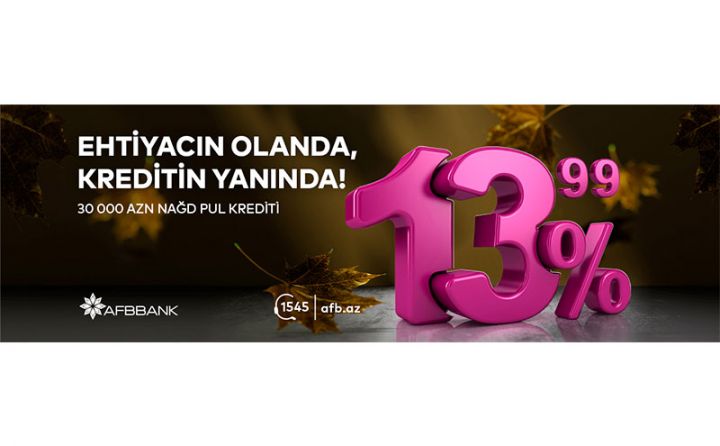 “AFB Bank”dan ehtiyacları qarşılayan nağd pul krediti!
