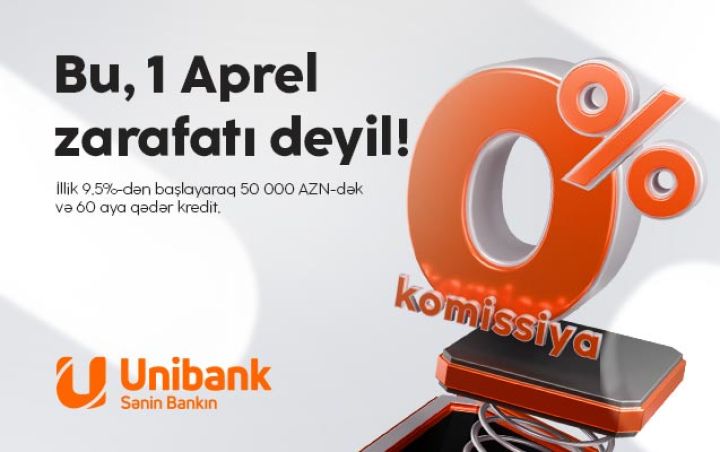 Unibankdan 1 aprel aksiyası: Komissiyasız kredit!