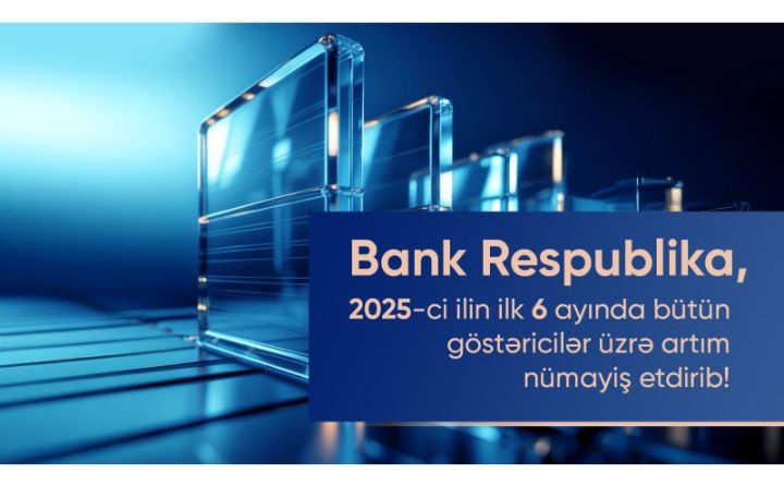 Bank Respublika-nın bütün əsas maliyyə göstəricilərində artım olub