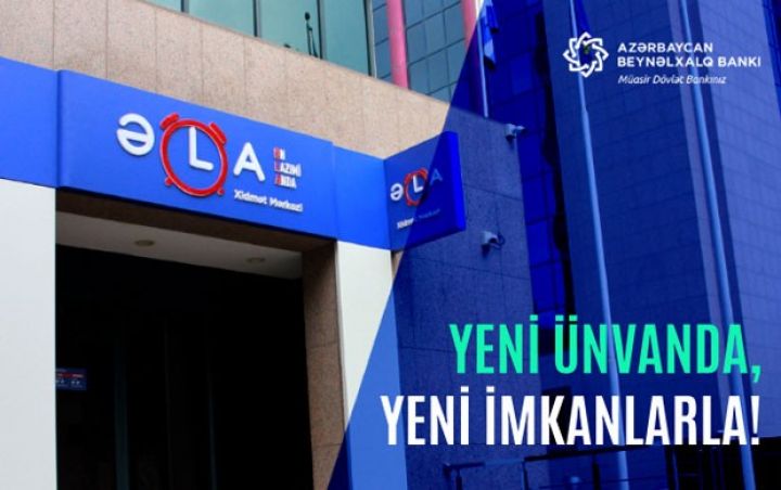 Beynəlxalq Bankın "ƏLA" xidmət mərkəzi yeni ünvanda