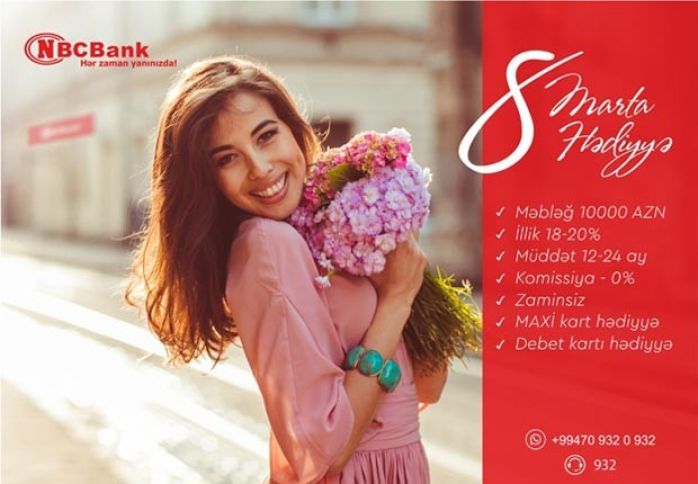 NBCBankdan xanımlara 8 Marta hədiyyəli özəl kredit təklifi!