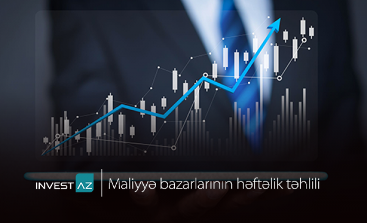 “InvestAZ”-dan dünya maliyyə bazarları ilə bağlı həftəlik analiz
