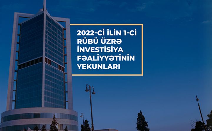 Neft Fondunun ilk 3 ay üzrə investisiya fəaliyyətinin yekunları