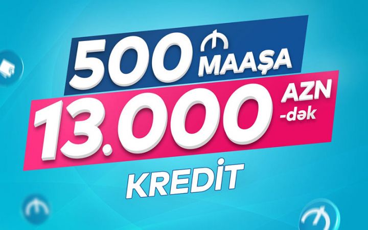500 manat maaşa 13 min manatadək kredit !