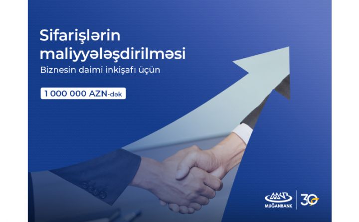 Muğanbankdan yeni biznes kredit məhsulu – Sifarişlərin maliyyələşdirilməsi