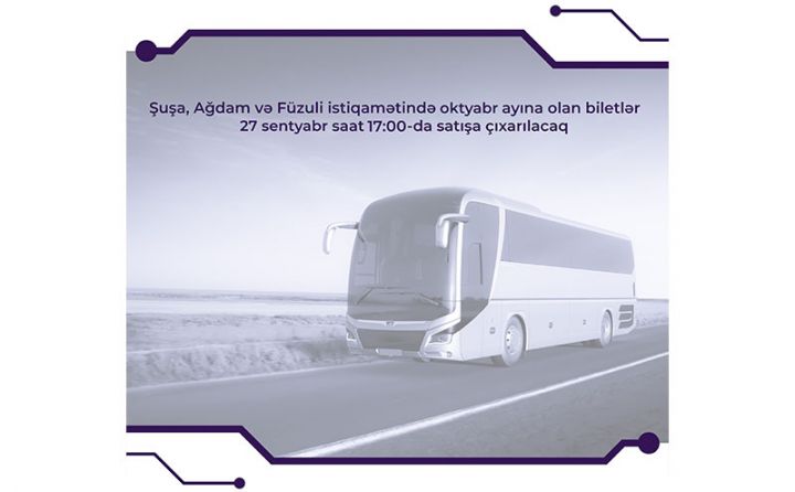Şuşa, Ağdam və Füzuli istiqamətində biletlər satışa çıxarılır