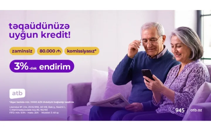 Azər Türk Bank təqaüdçülərə 9,9%-dən başlayan istehlak kreditləri təklif edir